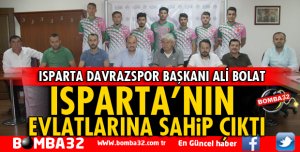ISPARTA'NIN EVLATLARINA SAHİP ÇIKTI