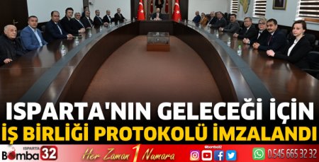 Isparta'nın geleceği için İş Birliği Protokolü imzalandı