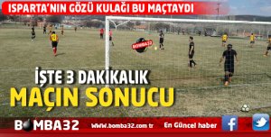 ISPARTA'NIN GÖZÜ KULAĞI BU MAÇTAYDI  