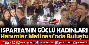 ISPARTANIN GÜÇLÜ KADINLARI TEK YÜREK TEK VÜCUT OLDU