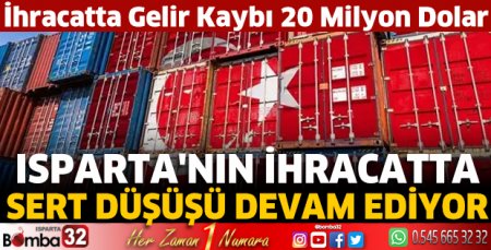 Isparta'nın ihracatta sert düşüşü devam ediyor