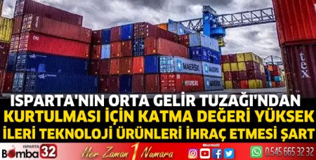 Isparta'nın ileri teknoloji ürünleri ihraç etmesi şart