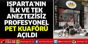 ISPARTA'NIN İLK VE TEK ANEZTEZİSİZ PROFESYONEL PET KUAFÖRÜ AÇILDI