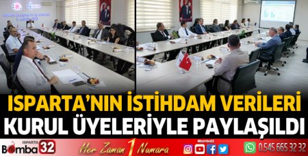Isparta'nın istihdam verileri kurul üyeleriyle paylaşıldı