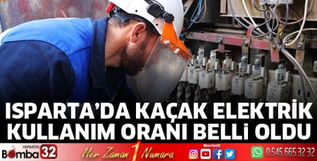 Isparta'nın kaçak elektrik kullanım oranı belli oldu
