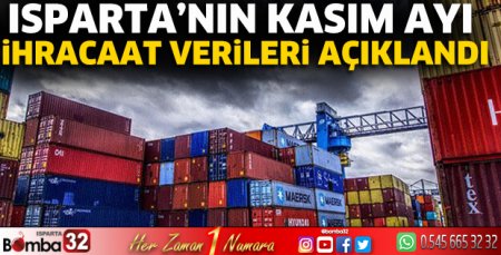Isparta'nın Kasım ayı ihracat verileri açıklandı