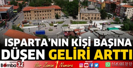 Isparta'nın kişi başına düşen geliri arttı