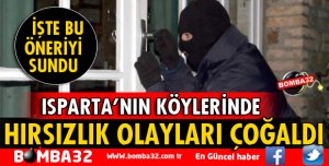 ISPARTA'NIN KÖYLERİNDE HIRSIZLIK OLAYLARI ÇOĞALDI