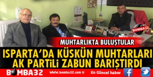 ISPARTA'NIN KÜSKÜN MUHTARLARINI ZABUN BARIŞTIRDI