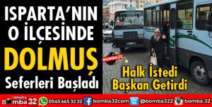 ISPARTANIN O İLÇESİNDE DOLMUŞ SEFERLERİ BAŞLADI