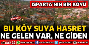 ISPARTA'NIN O KÖYÜ İÇME SUYUNA HASRET