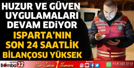 Isparta'nın son 24 saatlik bilançosu yüksek