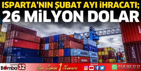 Isparta'nın Şubat 2024 ihracatı 26 milyon dolar