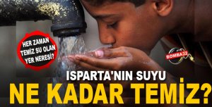 ISPARTA'NIN SUYU NE KADAR TEMİZ?