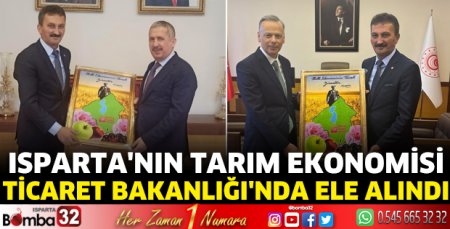 Isparta'nın Tarım Ekonomisi Ticaret Bakanlığı'nda görüşüldü