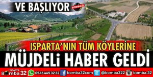 ISPARTANIN TÜM KÖYLERİNE MÜJDELİ HABER