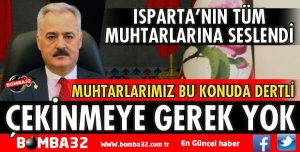 ISPARTA'NIN TÜM MUHTARLARINA ÇAĞRIDA BULUNDU