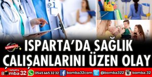ISPARTA'DA SAĞLIK ÇALIŞANLARINA ÜZEN OLAY