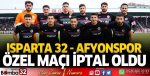 Ispartaspor Afyonspor özel maçı iptal edildi