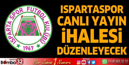 Ispartaspor canlı yayın ihalesi düzenleyecek