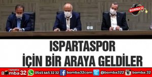 ISPARTASPOR İÇİN BİR ARAYA GELDİLER