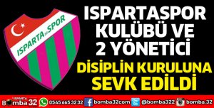 Ispartaspor Kulübü ve 2 yönetici disiplin kuruluna sevk edildi