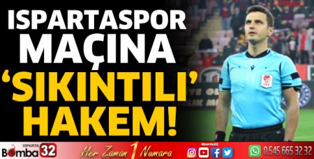 Ispartaspor maçına ‘sıkıntılı’ hakem!