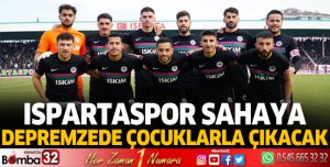 Ispartaspor sahaya depremzede çocuklarla birlikte çıkacak