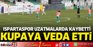 Ispartaspor Ziraat Türkiye Kupasına veda etti
