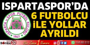 Ispartaspor’da 6 futbolcuyla yollar ayrıldı