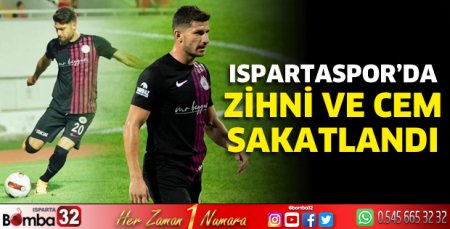 Ispartaspor’da Zihni ve Cem sakatlandı