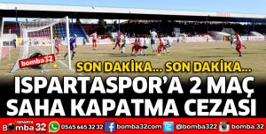 ISPARTASPOR'A 2 MAÇ SEYİRCİSİZ OYNAMA CEZASI