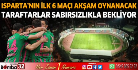 Ispartaspor'un ilk 6 maçı akşam oynanacak