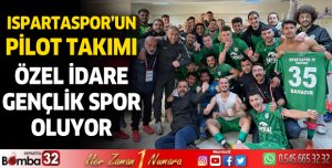 Ispartaspor'un pilot takımı Özel İdare Gençlik Spor oluyor