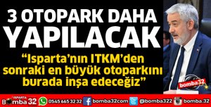 ISPARTA'YA 3 OTOPARK DAHA YAPILACAK