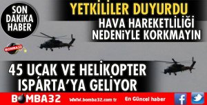 ISPARTA'YA 45 HELİKOPTER VE UÇAK GELİYOR