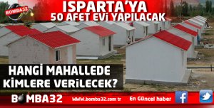 ISPARTA'YA 50 AFET EVİ YAPILACAK 