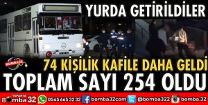 ISPARTA'YA 74 KİŞİLİK KAFİLE DAHA GELDİ
