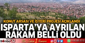 Isparta'ya ayrılan rakam belli oldu
