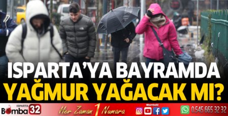 Isparta'ya bayramda yağmur yağacak mı?