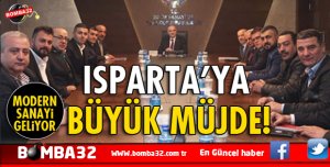 ISPARTA'YA BÜYÜK MÜJDE İŞTE DETAYLAR 