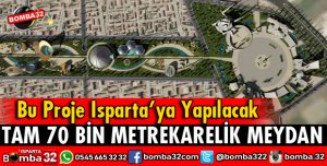 ISPARTA'YA DEV PROJE