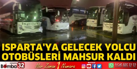 Isparta'ya gelecek yolcu otobüsleri mahsur kaldı