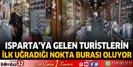 Isparta'ya gelen turistlerin ilk uğradığı nokta burası oluyor 