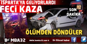 ISPARTA'YA GELİYORDU FECİ KAZA !