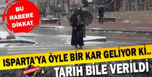 ISPARTA'YA  KAR GELİYOR !