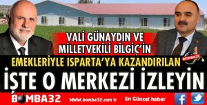 ISPARTA'YA KAZANDIRILAN İŞTE O MERKEZ TIKLAYIN