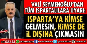 ISPARTA'YA KİMSE GELMESİN, KİMSE DE İL DIŞINA ÇIKMASIN