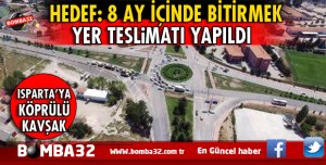 ISPARTA'YA KÖPRÜLÜ KAVŞAK İŞTE DETAYLAR 