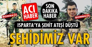 ISPARTA'YA ŞEHİT ATEŞİ DÜŞTÜ